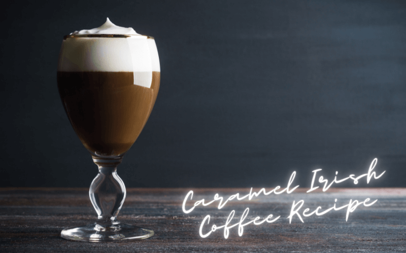 Caramel Irish Coffee Recipe