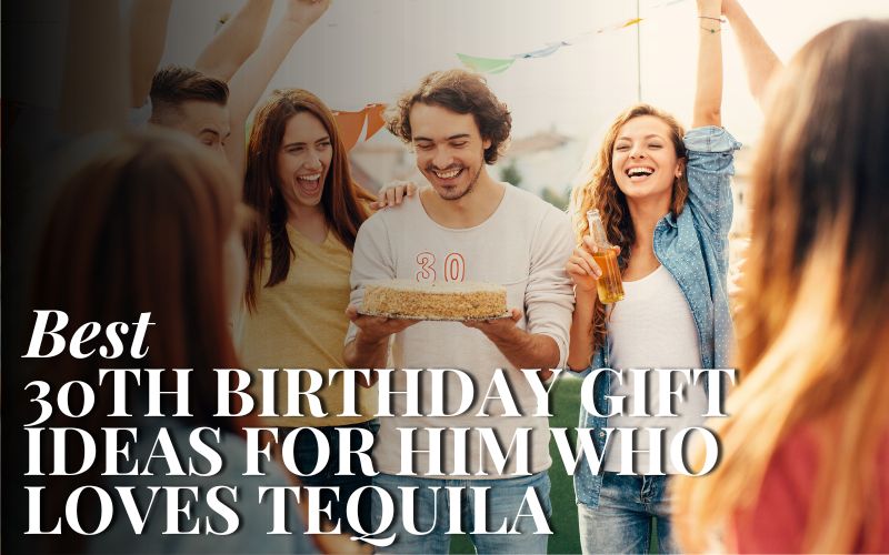 24 Awesome Birthday Gifts For Tequila-Loving Guys Turning 30