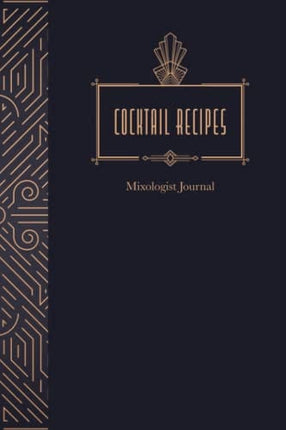 Cocktail Recipe Journal - Blank Page Mixologist Journal for Bartender DIY Home Mixology - 6X9 Bartending Recipe Log Notebook: A Journal for Writing Your Own Cocktail Recipes