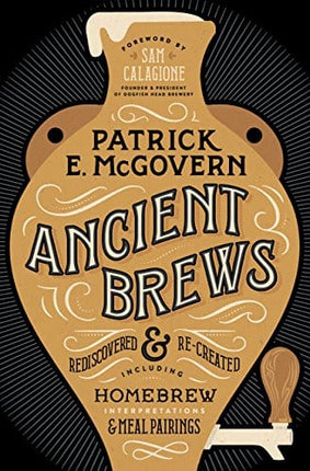 Ancient Brews: Rediscovered and Re-created