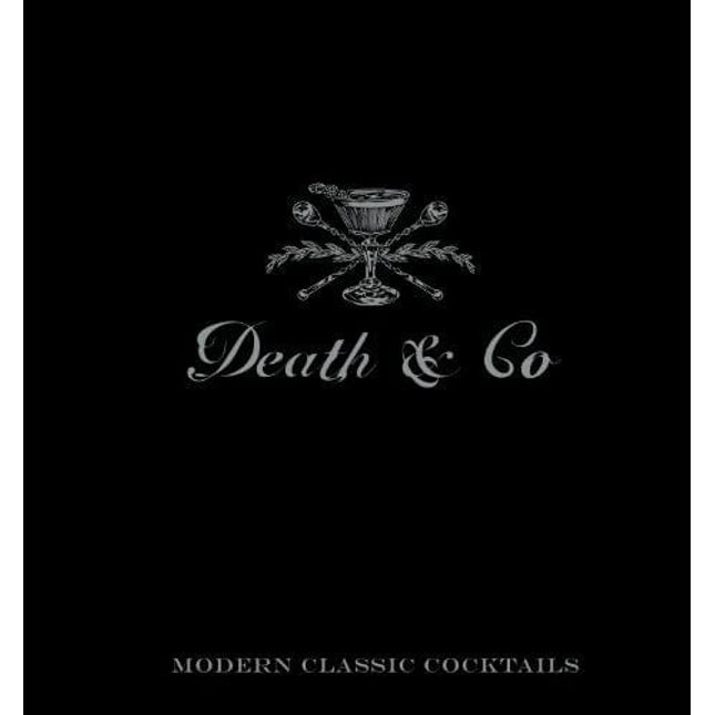 Death & Co: Modern Classic Cocktails, with More than 500 Recipes