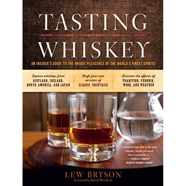 Tasting Whiskey: An Insider's Guide to the Unique Pleasures of the World's Finest Spirits