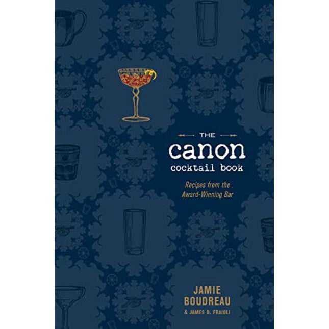 The Canon Cocktail Book: Recipes from the Award-Winning Bar
