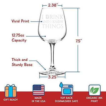 DU VINO I Drink and I Know Things Wine Glass - 12.75 oz - Funny Novelty Wine Glass - Humorous Present for Mom, Women, Friends, or Her - Made in USA - Inspired by GOT