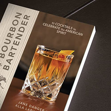 The Bourbon Bartender: 50 Cocktails to Celebrate the American Spirit - A Cocktail Book