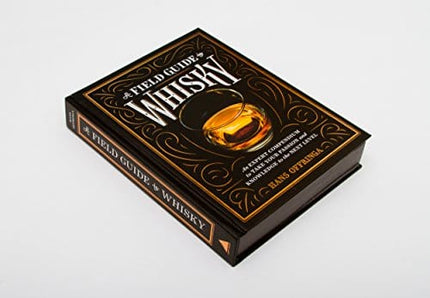 A Field Guide to Whisky: An Expert Compendium to Take Your Passion and Knowledge to the Next Level