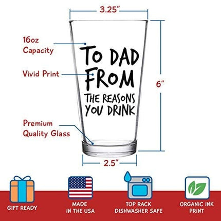 To Dad From the Reasons You Drink Funny Dad Beer Glass -16 oz USA Glass -Beer Glass for the Best Dad Ever- New Dad Beer Glass Valentine's Day Gift- Affordable Fathers Day Beer Gift for Dads or Stepdad