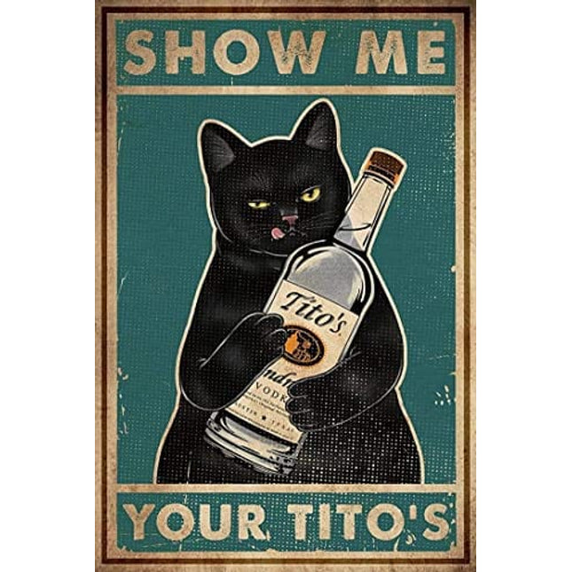 Retro Metal Tin Sign, Cat Show Me Your Tito's Wall Poster Metal Tin, Funny Kitty, Home Bar Shop Decorations Coffee Vintage Sign Gift 8X12 Inch