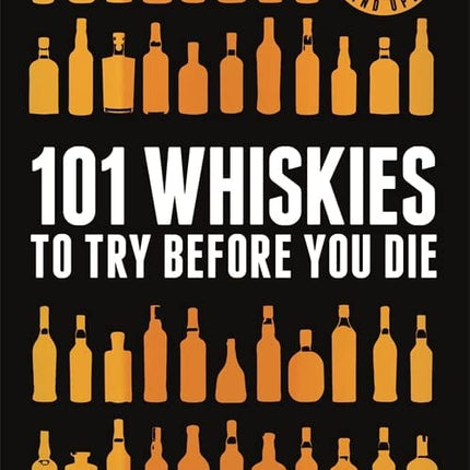 101 Whiskies to Try Before You Die (Revised and Updated): 4th Edition