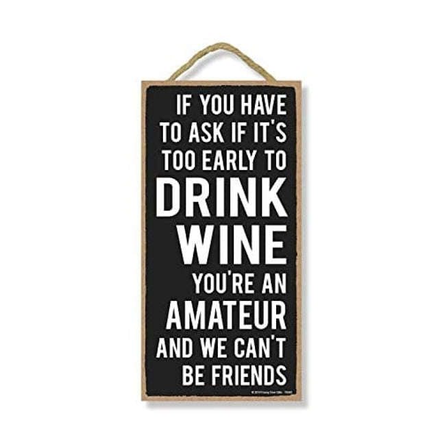 Honey Dew Gifts Drinking Sign, Too Early to Drink Wine 5 inch by 10 inch Hanging Wall Art, Decorative Wood Sign Funny Home Decor