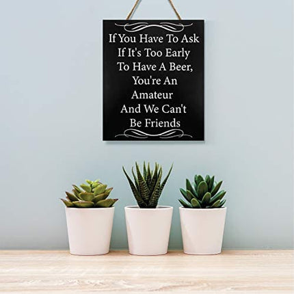 JennyGems Funny Friend Gifts, If You Have to Ask If It's Too Early to Have Beer We Can't Be Friends, 10x12 Hanging Wood Sign, Funny Bar Signs, Beer Signs for Bar Pub, Men's Gifts, American Made