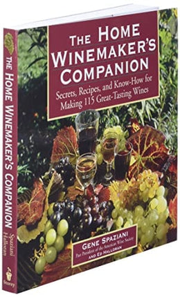 The Home Winemaker's Companion: Secrets, Recipes, and Know-How for Making 115 Great-Tasting Wines